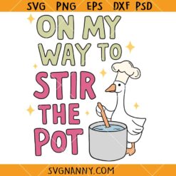 On My Way To Stir The Pot SVG, Funny Goose Svg, Sarcastic SVG     