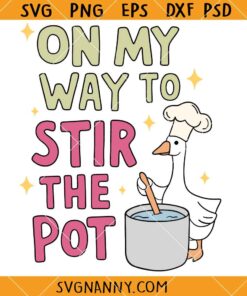 On My Way To Stir The Pot SVG, Funny Goose Svg, Sarcastic SVG     