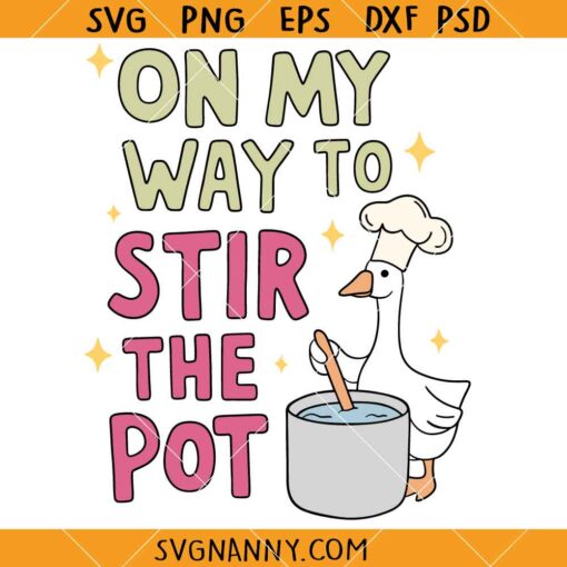 On My Way To Stir The Pot SVG, Funny Goose Svg, Sarcastic SVG     