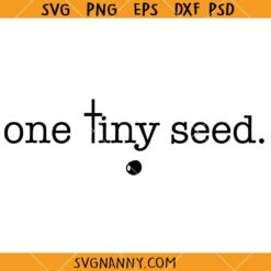 One tiny seed SVG, Faith SVG, Christian Shirt SVG, Religious Quote SVG