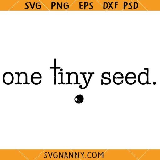 One tiny seed SVG, Faith SVG, Christian Shirt SVG, Religious Quote SVG