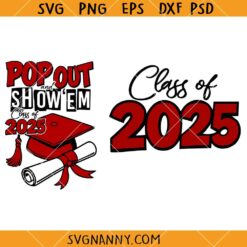 Pop Out and Show Em SVG, Class of 2025 SVG, Grad Shirt SVG
