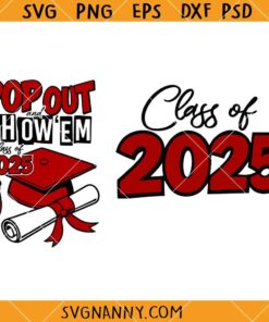 Pop Out and Show Em SVG, Class of 2025 SVG, Grad Shirt SVG