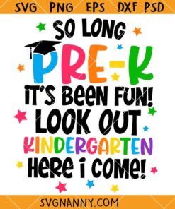 So Long Pre-K SVG, So Long Pre-K It's Been Fun Kindergarten Here I Come Svg, Graduate Svg, End of School SVG