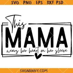 This Mama Wears Her Heart on Her Sleeve Svg, mom life svg, mama quote svg, mom svg 