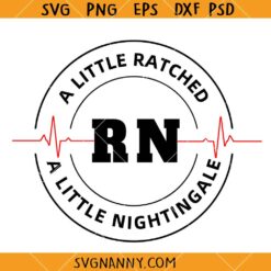 A little ratched a little nightingale SVG, Dark Nurse Humor SVG, Funny Nurse Shirt SVG    