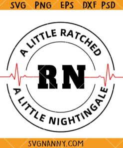 A little ratched a little nightingale SVG, Dark Nurse Humor SVG, Funny Nurse Shirt SVG    