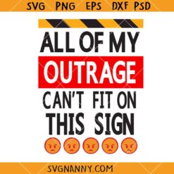 All of my Outrage Cant fix on this sign SVG, Women's Match SVG, Equal Rights Sign SVG