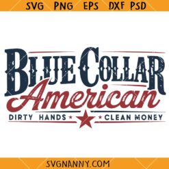 Blue Collar American Dirty Hands Clean money SVG, Funny 4th July SVG 