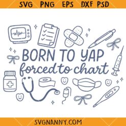 Born to yap forced to chart SVG, Nurse Life SVG, Nurse Shirt SVG, Funny Nurse SVG 