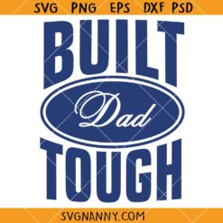 Built Dad Tough SVG, Father’s Day Shirt SVG, Dad SVG, Dad Life SVG, Father’s Day SVG