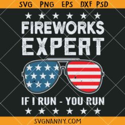 Fireworks Expert If I Run You Run SVG, Funny 4th Of July Svg, Fireworks Svg