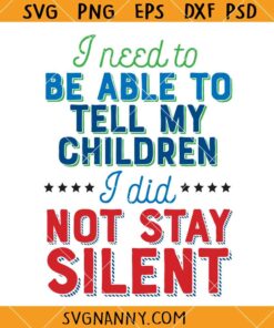 I need to be able to tell my children I did not stay silent SVG, Funny Quotes SVG, Sarcastic SVG