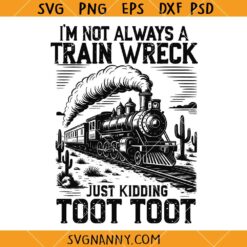 I’m Not Always A Train Wreck Just Kidding Toot SVG, Hot Mess Humor SVG, Trainwreck SVG