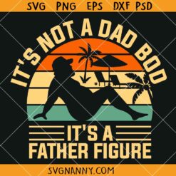 It's Not A Dad Bod It's A Father Figure Father’s Day SVG, Funny Father’s Day svg, Fatherhood svg, Dad Life SVG