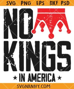 No Kings In America SVG, Anti Monarchy SVG, Anti Trump SVG