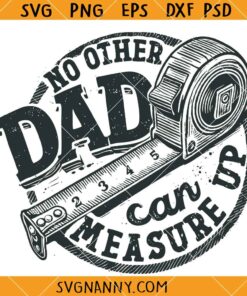 No one can measure up dad SVG, Father’s Day Shirt SVG, Funny Dad SVG, Dad Life SVG, Father’s Day SVG