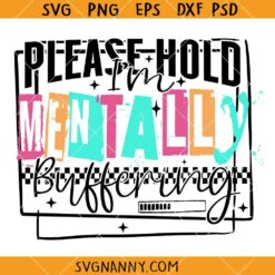 Please Hold I'm Mentally Buffering SVG, Funny Anxiety Quote SVG, Mental Health Humor SVG