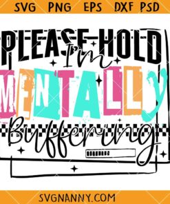 Please Hold I'm Mentally Buffering SVG, Funny Anxiety Quote SVG, Mental Health Humor SVG
