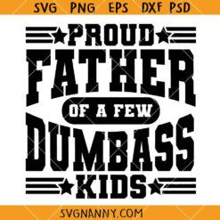 Proud Father of a Few DumBass Kids SVG, Funny  Dad Svg, Father’s Day Svg