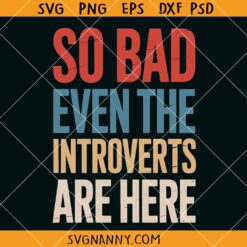 So bad even the Introverts are here SVG, Feminist Poster SVG, Introvert SVG, Feminist SVG