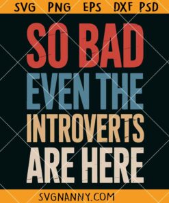 So bad even the Introverts are here SVG, Feminist Poster SVG, Introvert SVG, Feminist SVG