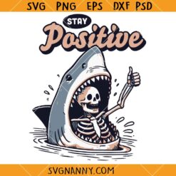 Stay positive shark attack SVG, Funny Shark and Skeleton SVG, Positive Vibes SVG