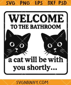Welcome to the Bathroom A Cat Will Be With You Shortly SVG, funny bathroom sign SVG