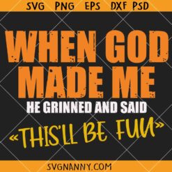 When God Made Me He Said This'll Be Fun SVG, Christian Humor SVG, Inspirational SVG, Religious SVG