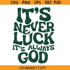 It’s Never Luck It’s Always God Svg Png, Inspirational Religion Svg File, Inspirational Quote Svg