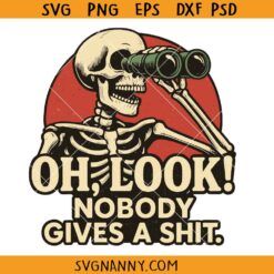 Oh Look Nobody Gives a shit Png, snarky skeleton svg, Funny Quote Png, Sarcasm Png, Adult Humor Png