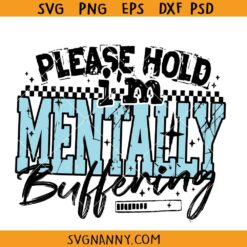 Please Hold I'm Mentally Buffering svg, Mental health humor svg png, anxiety svg png