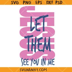Jesus Let Them see you in me SVG, Christian svg, Bible Scripture SVG, Jesus SVG