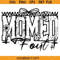Momed TF out SVG, Inspirational Svg, Motivational Svg, Sarcasm Svg