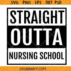 Straight Outta Nursing School SVG, nursing student svg, funny shirt svg, sarcastic quote SVG