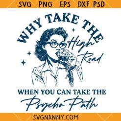 Why Take The High Road When You Can Take The Psycho Path SVG