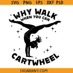 Why Walk When You Can Cartwheel SVG, Funny Girl Gymnastics Svg, Gymnast Iron On Svg