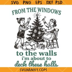 From the Windows to The Walls I'm about to deck these halls SVG, Christmas Svg, Funny Christmas Svg    