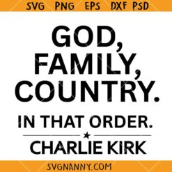 God Family Country in that order Charlie Kirk SVG, Charlie Kirk Freedom Quotes SVG, Christian Shirt SVG