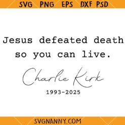 Jesus Defeated death so you can live Charlie Kirk SVG, Charlie Kirk Memorial SVG, Charlie freedom Quotes SVG