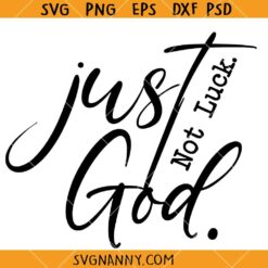 Just God not luck SVG, Religious SVG, Christian Shirt SVG, Faith Svg