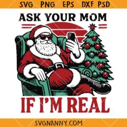 Ask Your Mom if I'm real retro Santa SVG, Retro christmas humor SVG, Funny christmas svg  