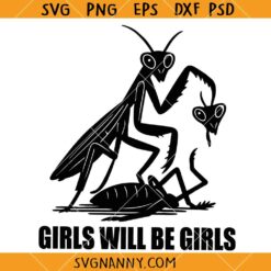 Girls will be girls SVG, Praying Mantis SVG, Animal Lover Shirt SVG