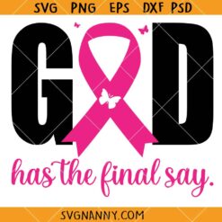 God has the final say Breast Cancer Awareness SVG, Breast Cancer Awareness SVG, Fight Cancer SVG