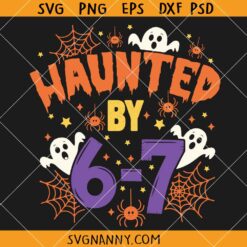 Haunted by 6 7 Halloween SVG, Funny Spooky Meme Svg, Six Seven 6 7 Meme SVG