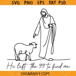 He Left the 99 to Find Me SVG, Christian Shirt svg, Scripture Svg, Religious SVG