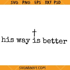 His Way Is Better Christian SVG, Christian Svg, Religious Svg, Faith Quote SVG