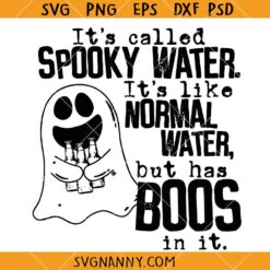 t's Called Spooky Water It's Like Normal Water But Has Boos In It Svg, Ghost Halloween SVG