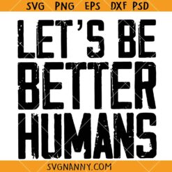 Lets be better humans SVG, Acceptance SVG, Be Kind Shirt SVG