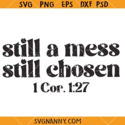 Still a mess Still chosen SVG, Christian Quote svg, Scripture Svg, Religious SVG